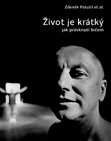 Zdeněk Potužil : Život je krátký jak prásknutí bičem