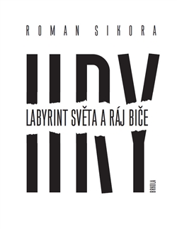 Vyšla kniha Romana Sikory Hry: Labyrint světa a ráj biče