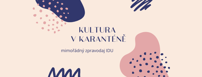 Přihlaste se k odběru newsletteru IDU: Kultura v karanténě