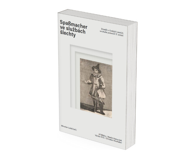 Nová publikace Spaßmacher ve službách šlechty zkoumá divadlo v českých zemích ve druhé polovině 17. století
